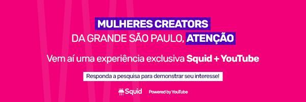 Participe! Squid+YouTube em um evento exclusivo em São Paulo